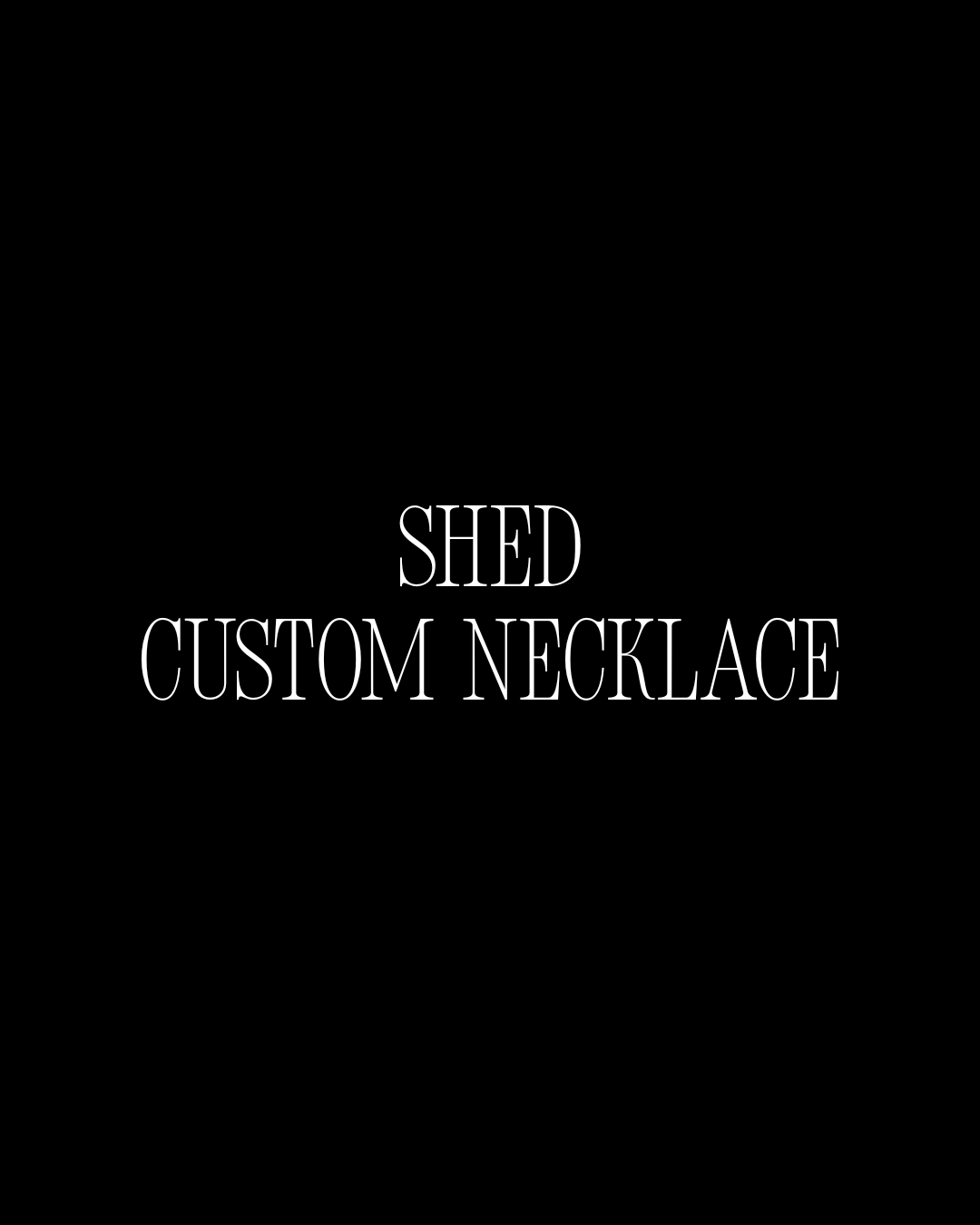 SHED CUSTOM NECKLACE