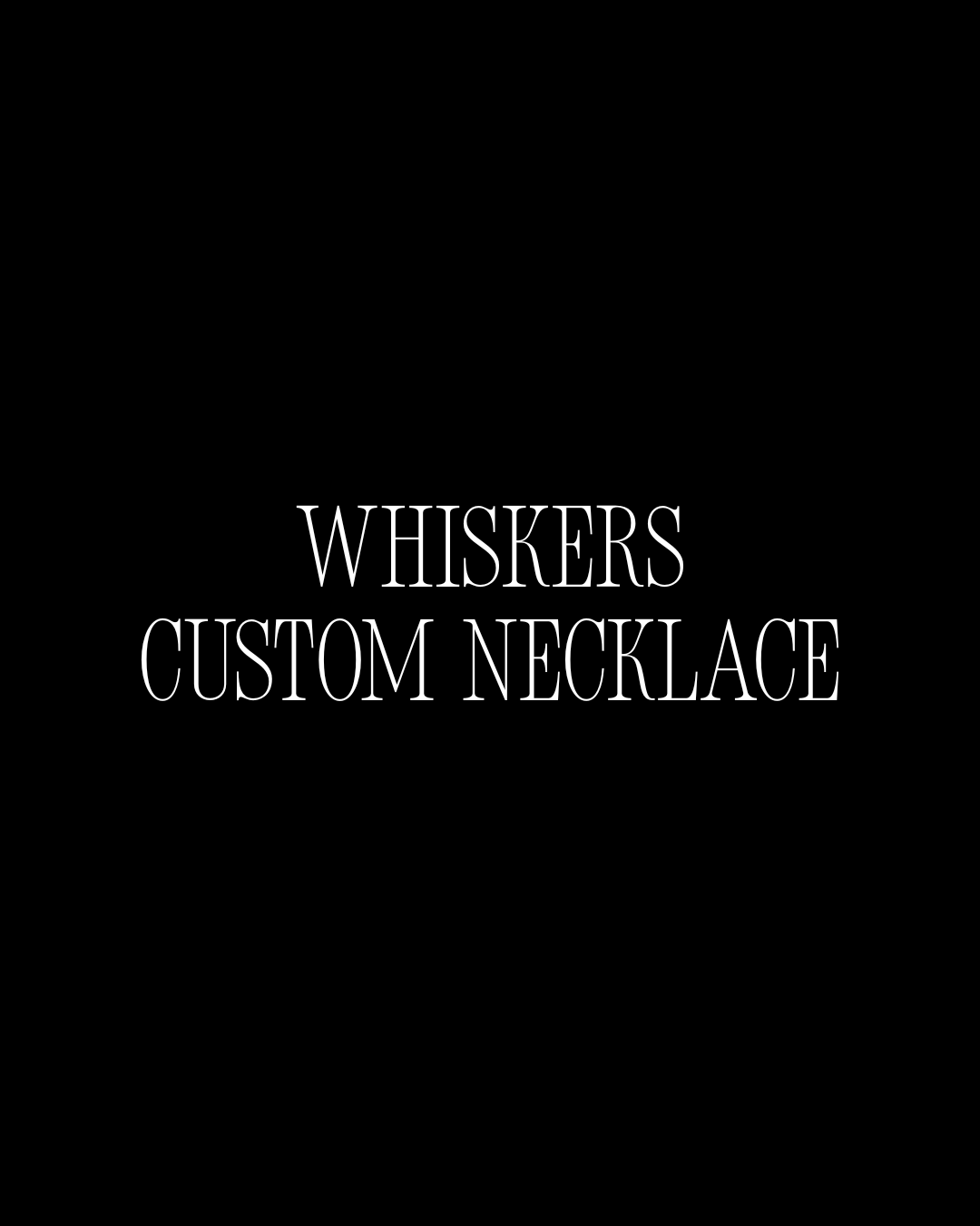 WHISKERS CUSTOM NECKLACE